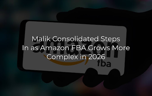Malik Consolidated Steps In as Amazon FBA Grows More Complex in 2026