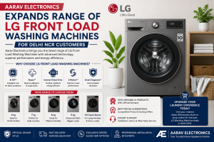Aarav Electronics Expands Range of LG Front Load Washing Machines for Delhi NCR Customers