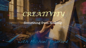 Creativity: Something from Nothing Podcast by Michael Bradford - title card