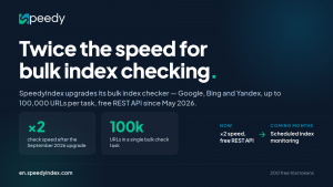 SpeedyIndex: bulk index checks twice as fast, up to 100,000 URLs per task.
