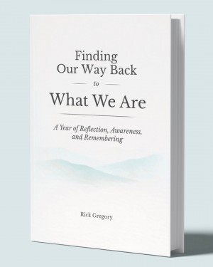 Rick Gregory Shares a Life of Loss, Recovery, Love, and Spiritual Remembering in Finding Our Way Back to What We Are