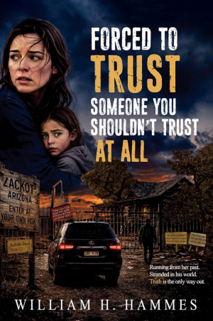 Forced to Trust by William Hammes Explores the Complexity of Trust, Choices, and Human Nature