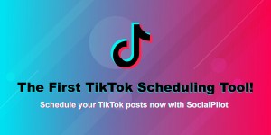SocialPilot Introduces TikTok Scheduling