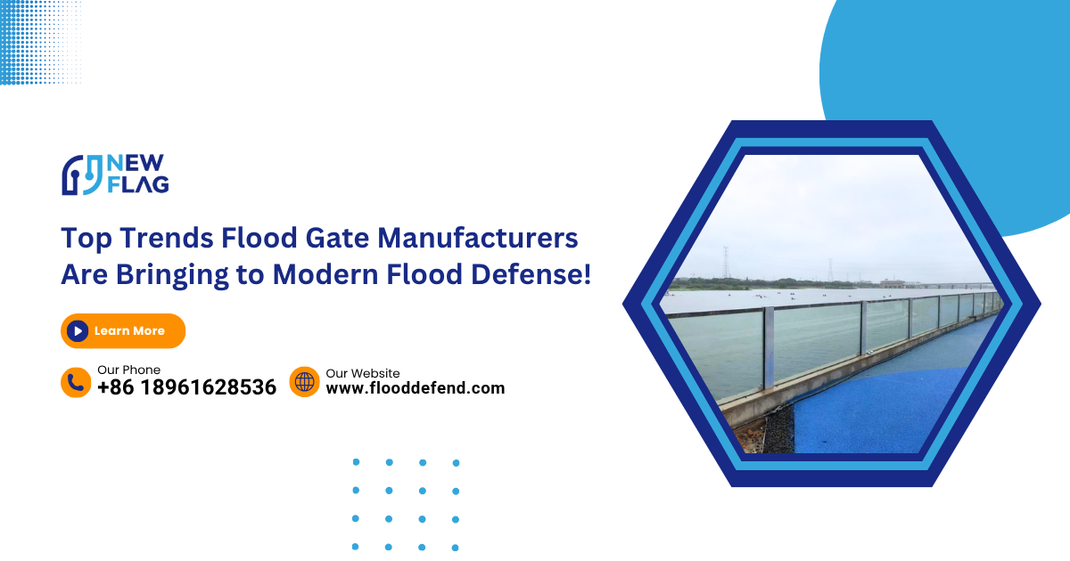 Top Trends Flood Gate Manufacturers Are Bringing to Modern Flood Defense!