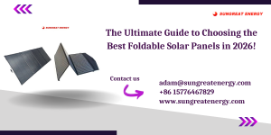 The Ultimate Guide to Choosing the Best Foldable Solar Panels in 2026