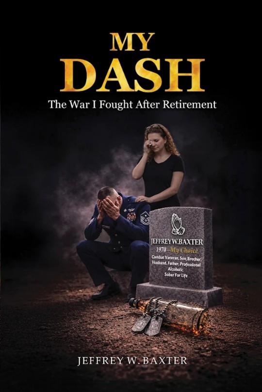 Jeffrey W. Baxter’s My Dash Takes Readers Beyond the Uniform into a Story of Addiction, Family, Faith, and Redemption