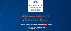 Catch Abhilash Baranwal (AIR 44, CSE 2017) Live on July 7th, 2018 at Chanakya IAS Academy’s Facebook Page & YouTube Channel