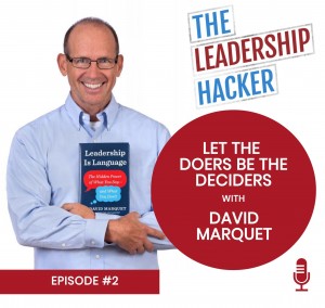 Episode 2 - Let the Doers be the deciders with David Marquet