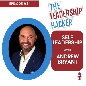Episode 3 - Self Leadership with Andrew Bryant