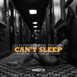 IAMGIFT3D Releases His New Single “Can't Sleep”