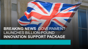 BREAKING NEWS: GOVERNMENT LAUNCHES BILLION-POUND INNOVATION SUPPORT PACKAGE