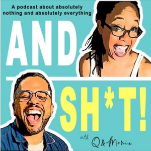 And Sh*t! Podcast 