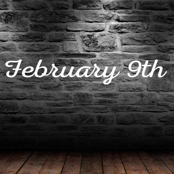 February 9th February 9th