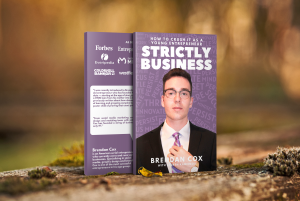 “Strictly Business: How to Crush it as a Young Entrepreneur” by Brendan Cox.