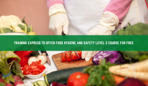 Training Express to offer Food Hygiene and Safety Level 2 Course for free