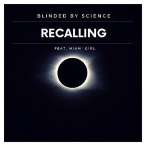 Recalling by Blinded by Science feat Miami Girl