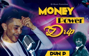 'Money, Power, Drip' by Dun P