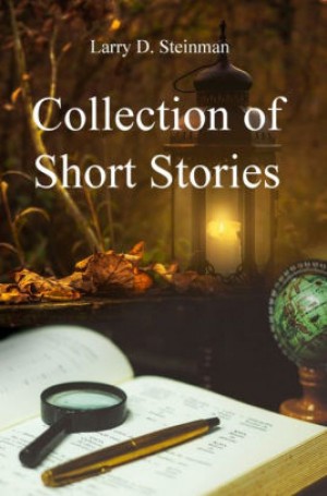 Larry D Steinman Collection of short stories