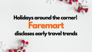 Holidays around the corner Faremart discloses early travel trends 1