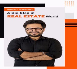 Affiliate Marketing: A Big Step in Real Estate World by Rajan Arya