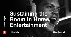 Sustaining the Boom in Home Entertainment