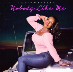 Artist Jae’ Morrissa Shines Like The True Gem She Is – Brand-New Single “Nobody Like Me” Out Now!