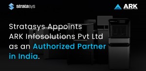 Stratasys appoints ARK Infosolutions Pvt Ltd as an authorized partner in India for production-grade 3D printers.