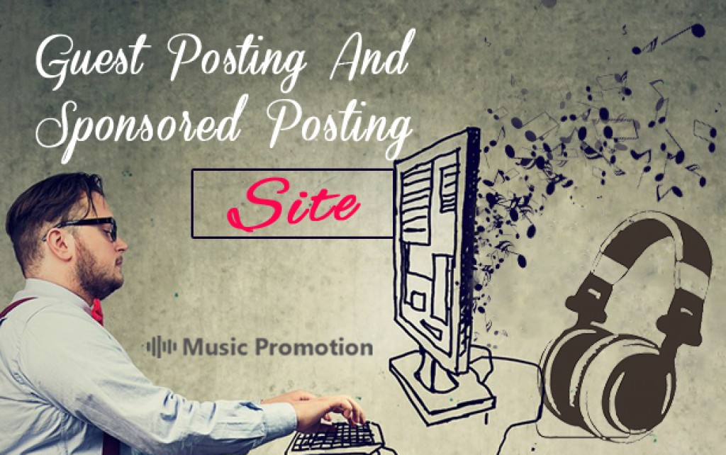 Guest Posting and Sponsored Posting Site Need to Boost Your Music