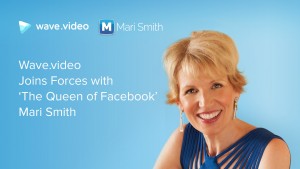 Wave.Video Joins Forces with 'Queen of Facebook' Mari Smith to Develop Social Video Program