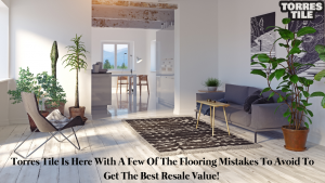 Flooring Mistakes To Avoid To Get The Best Resale Value! 
