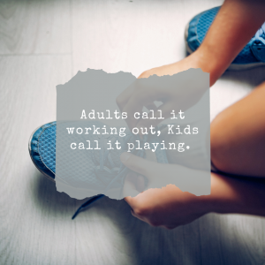 Adults call it working out Kids call it playing KFWC