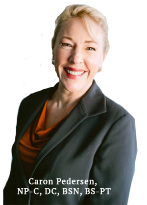 Caron C. Pedersen, DC, FNP-C, BSN, BS-PT, a Certified Family Nurse Practitioner & Chiropractor with  Pedersen Primary Ca