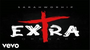 Artist SarahWorship’s Song ‘Extraordinary’ Leads the Audience Towards a Direction of Salvation