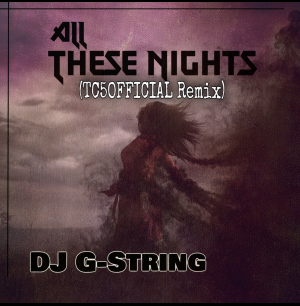 DJ G-String's Latest Release All These Nights (TC5Official remix)