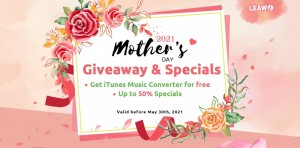 Leawo Reveals 2021 Mother’s Day Promo to Offer Freebie & Blu-ray Ripper with 40% Off Discount