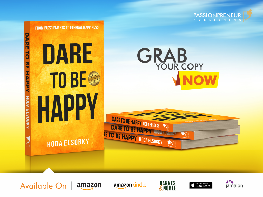 Passionpreneur Publishing DARE TO BE HAPPY By Hoda Elsobky Passionpreneur Publishing DARE TO BE HAPPY By Hoda Elsobky