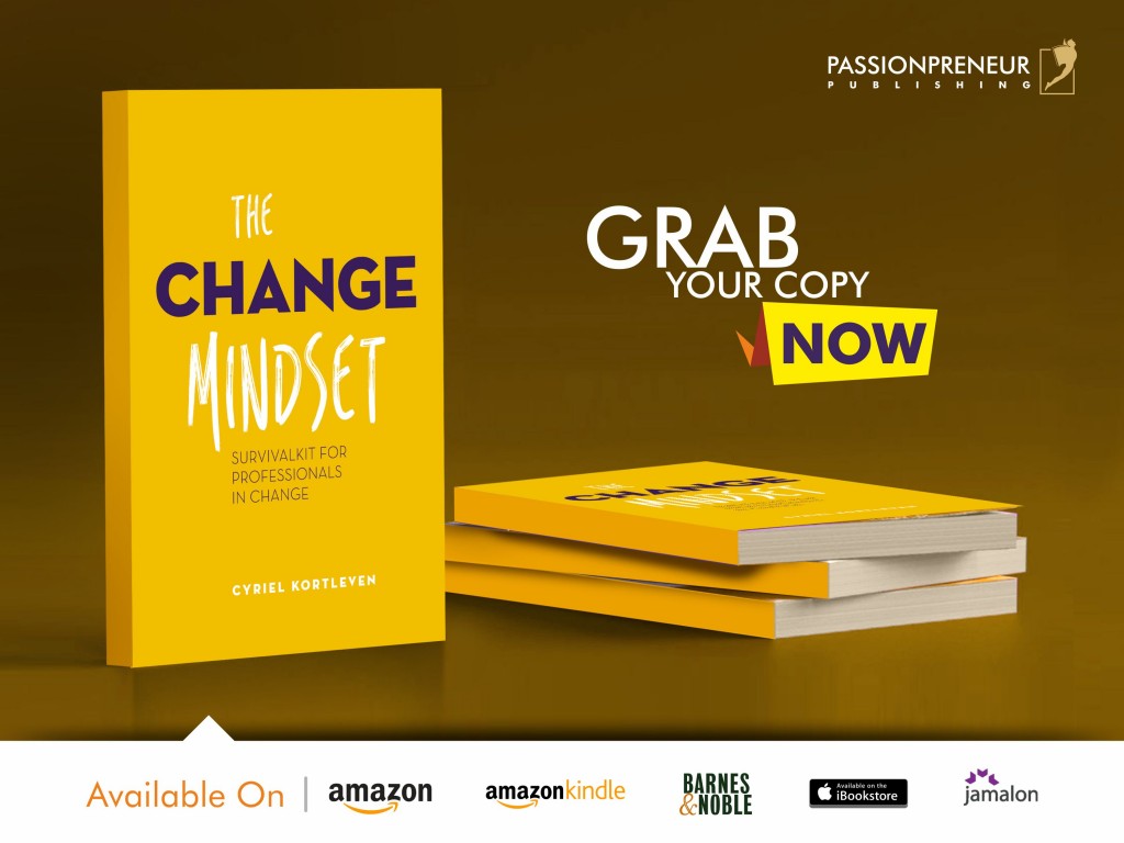 Passionpreneur Publishing THE CHANGE MINDSET Cyriel Kortleven Passionpreneur Publishing THE CHANGE MINDSET Cyriel Kortleven