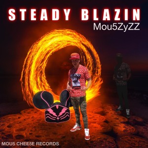Mou5ZyZZ Steady Blazin