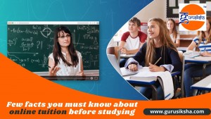 Few facts you must know about online tuition before studying