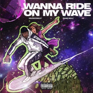 'Wanna Ride on My Wave' by Gramzunkut
