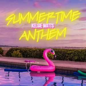 American Musician Kelsie Watts’ Newest Single, ‘Summertime Anthem’ Takes You Back to the Fun Summer Days