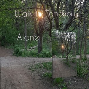 'Alone (There’s Hope)' by Walk to Tomorrow
