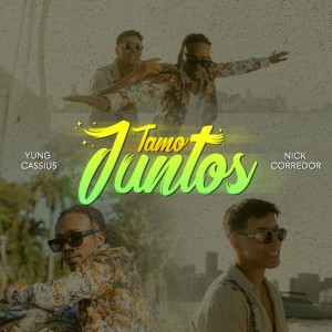 'Tamo Juntos' by Nick Corredor Featuring Yung Cassius