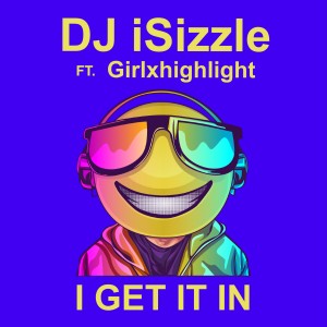 Dj iSizzle Drops a Fun and Entertaining Single Featuring Girlxhighlight