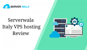 Serverwala Italy VPS hosting Review