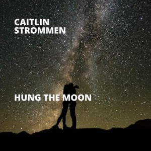 ‘Hung the Moon’ by Caitlin Strommen