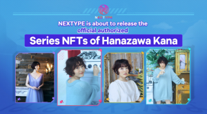 With the exclusive NFT authorized of Hanazawa Kana, NEXTYPE is meeting the significant progress.