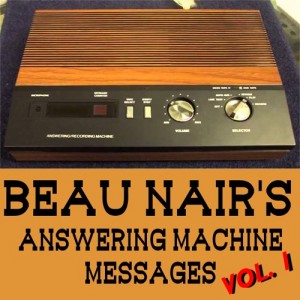 Beau Nair's Answering Machine Messages Vol 1