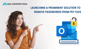 MailConverterTools Sets the bar high by launching a prominent solution to remove passwords from PST files