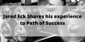 Jared Eck s Path to Success